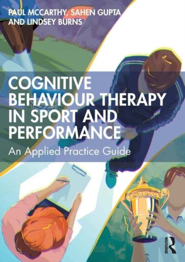 Cognitive Behaviour Therapy in Sport and Performance av Paul McCarthy, Sahen Gupta, Lindsey Burns