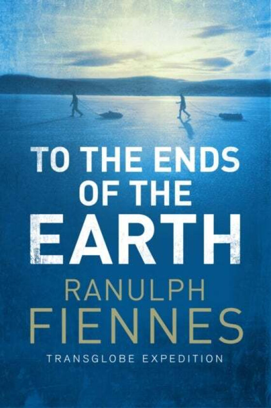 To the Ends of the Earth av Ranulph Fiennes