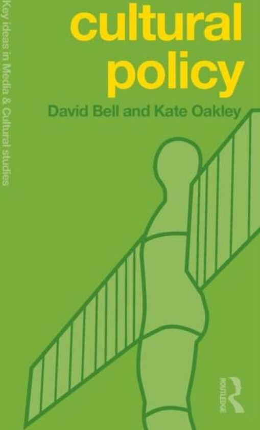 Cultural Policy av David (University of Leeds UK) Bell, Kat Oakley