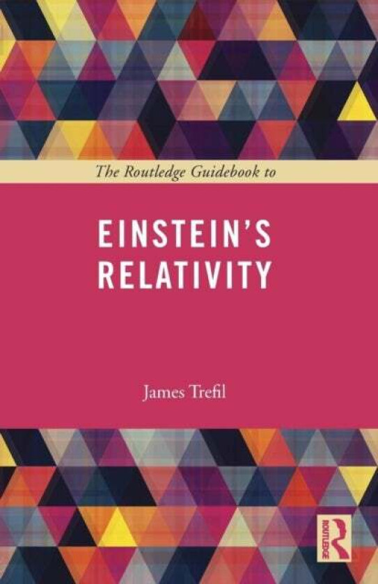 The Routledge Guidebook to Einstein's Relativity av James Trefil