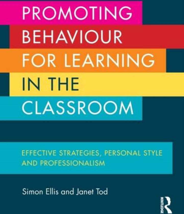 Promoting Behaviour for Learning in the Classroom av Simon Ellis, Janet (Canterbury Christ Church University UK) Tod