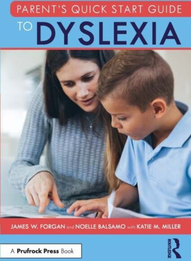 Parent's Quick Start Guide to Dyslexia av James W. (Florida Atlantic University USA) Forgan, Noelle (Florida Gulf Coast University USA) Balsamo