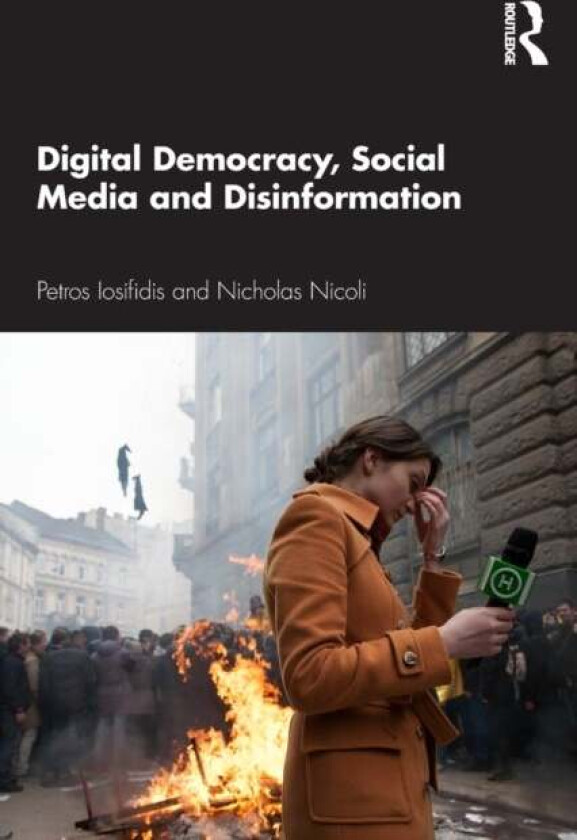 Digital Democracy, Social Media and Disinformation av Petros Iosifidis, Nicholas Nicoli