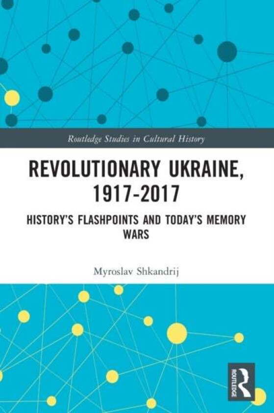Revolutionary Ukraine, 1917-2017 av Myroslav Shkandrij