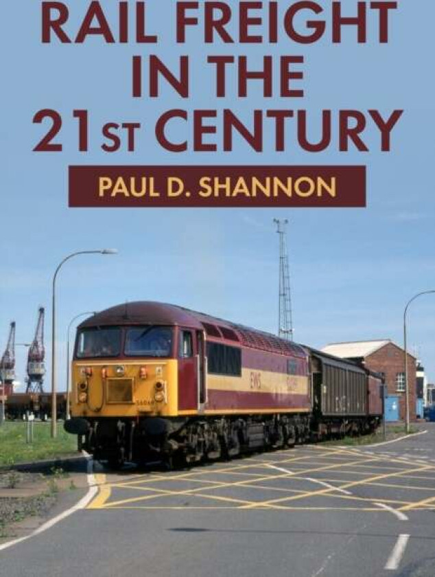 Rail Freight in the 21st Century av Paul D. Shannon