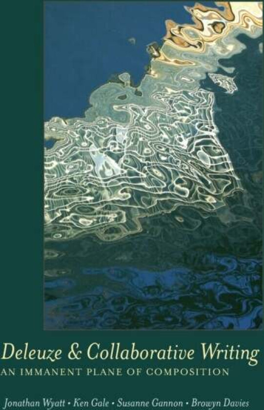 Deleuze and Collaborative Writing av Jonathan Wyatt, Ken Gale, Susanne Gannon
