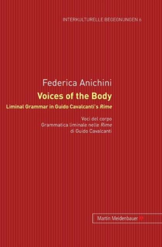 Voices of the Body. Liminal Grammar in Guido Cavalcanti's Rime av Frederica Anichini