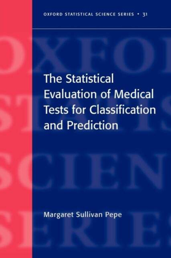 The Statistical Evaluation of Medical Tests for Classification and Prediction av Margaret Sullivan (Professor of Biostatistics University of Washingto