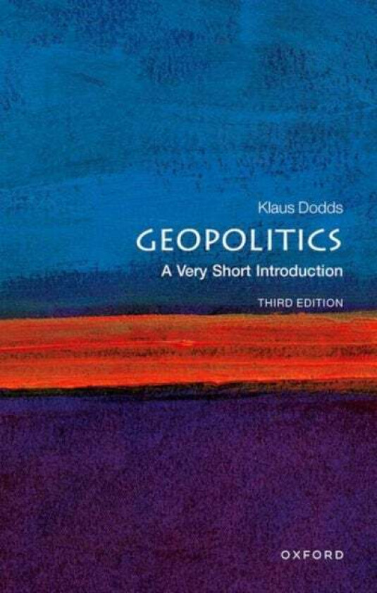 Geopolitics: A Very Short Introduction av Klaus (Professor of Geopolitics Royal Holloway University of London) Dodds