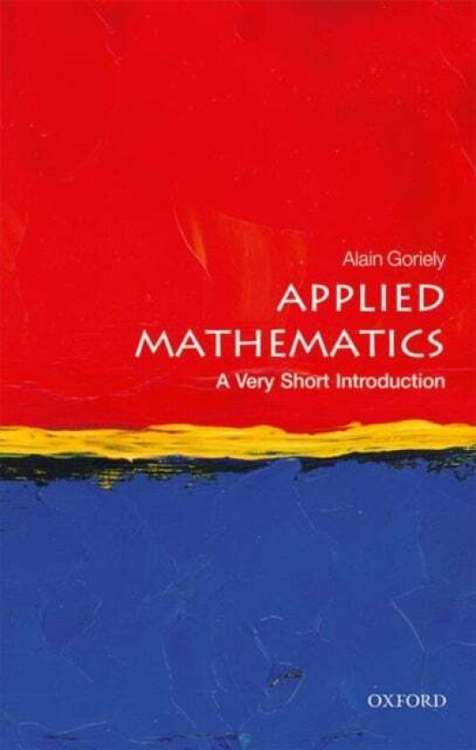 Applied Mathematics: A Very Short Introduction av Alain (Professor of Mathematical Modelling Mathematical Institute University of Oxford) Goriely