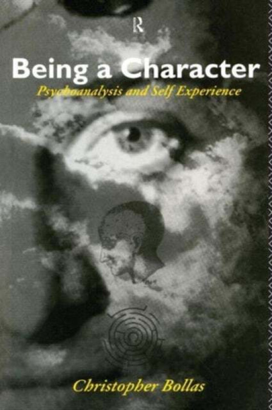Being a Character av Christopher Bollas