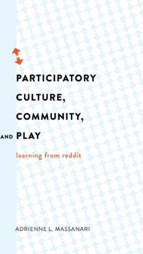 Participatory Culture, Community, and Play av Adrienne L. Massanari
