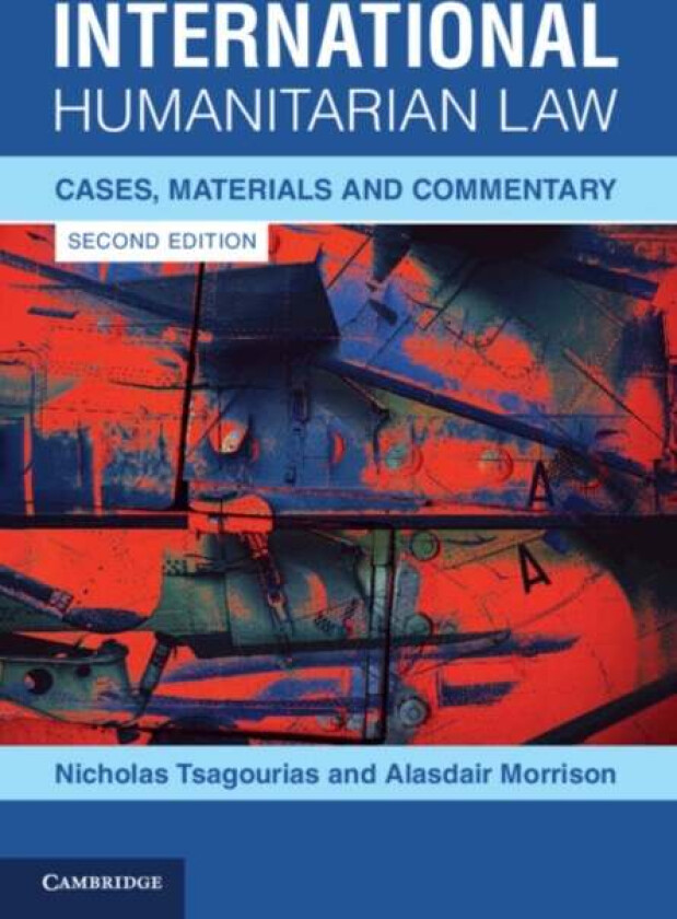 International Humanitarian Law av Nicholas (University of Sheffield) Tsagourias, Alasdair (Land Warfare Centre) Morrison