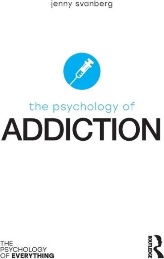 The Psychology of Addiction av Jenny (Stirling Community Hospital UK) Svanberg