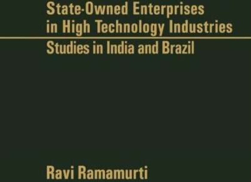 State-Owned Enterprises in High Technology Industries av Rami Ramamurti