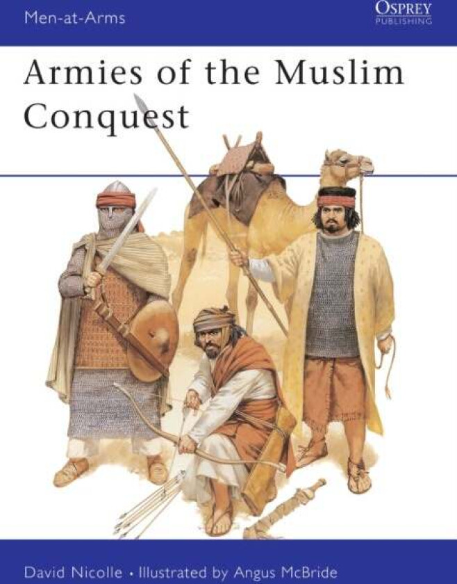 Armies of the Muslim Conquest av Dr David Nicolle