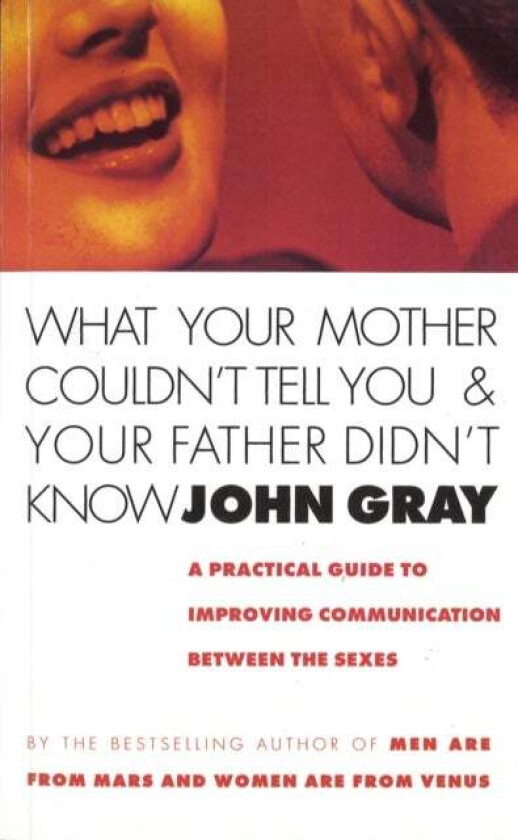 What Your Mother Couldn't Tell You And Your Father Didn't Know av John Gray