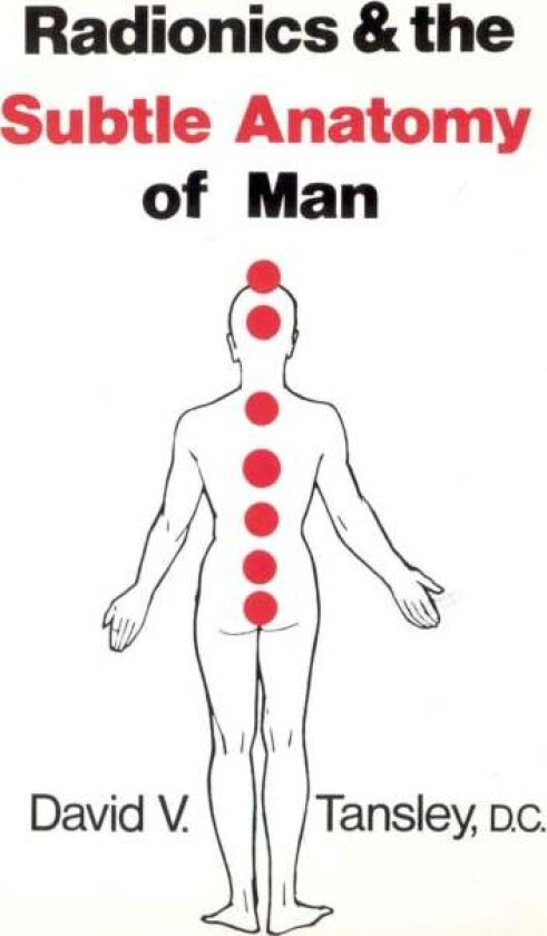 Radionics & The Subtle Anatomy Of Man av David V Tansley