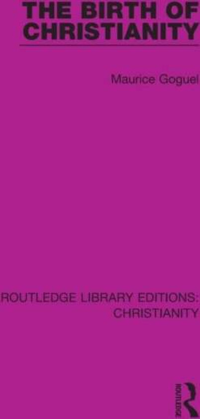 The Birth of Christianity av Maurice Goguel