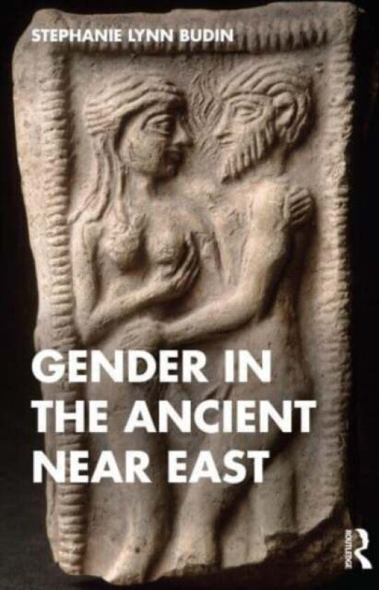 Gender in the Ancient Near East av Stephanie (Rutgers USA) Budin