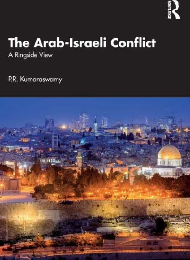 The Arab-Israeli Conflict av P.R. Kumaraswamy