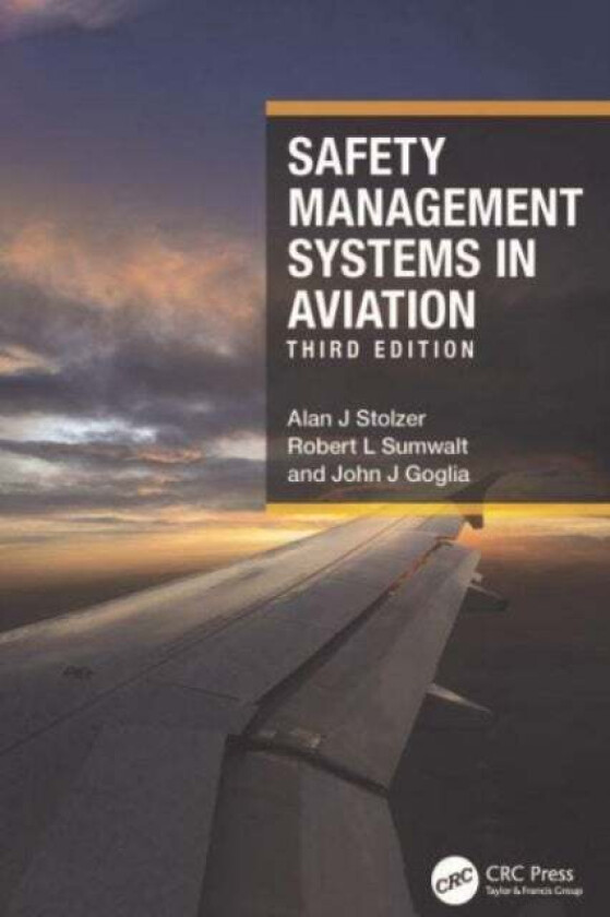 Safety Management Systems in Aviation av Alan J Stolzer, Robert L Sumwalt, John J Goglia