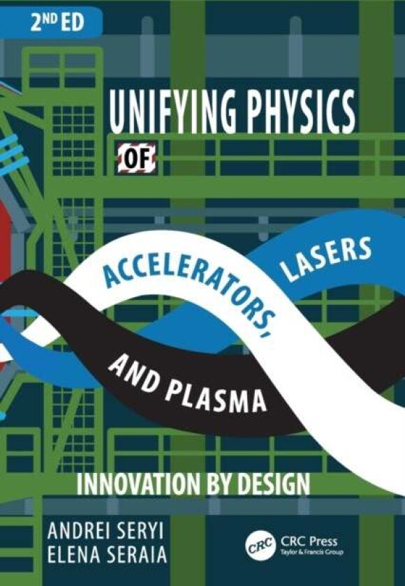 Unifying Physics of Accelerators, Lasers and Plasma av Andrei Seryi, Elena Seraia