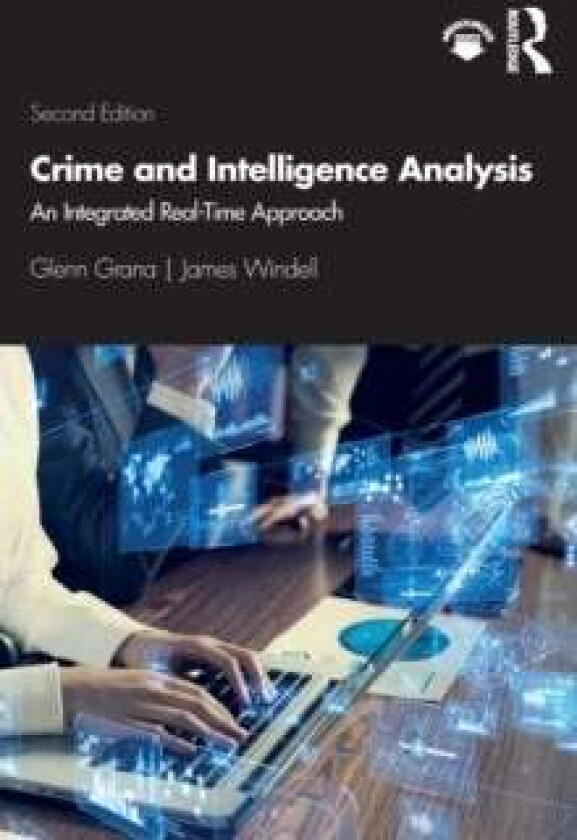 Crime and Intelligence Analysis av Glenn Grana, James MA (Wayne State University Detroit and Oakland University Rochester Michigan USA) Windell