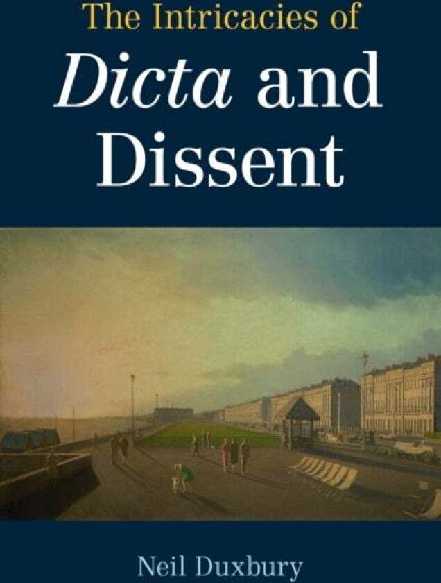 The Intricacies of Dicta and Dissent av Neil (London School of Economics and Political Science) Duxbury