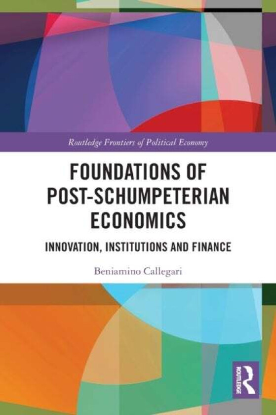 Foundations of Post-Schumpeterian Economics av Beniamino Callegari