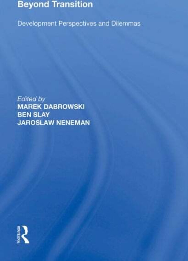 Beyond Transition av Ben Slay, Marek Dabrowski, Jaroslaw Neneman