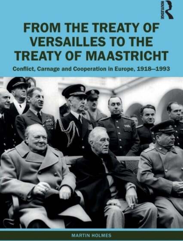 From the Treaty of Versailles to the Treaty of Maastricht av Martin Holmes