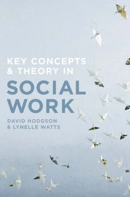 Key Concepts and Theory in Social Work av David (Edith Cowan University Department of Social Work Bunbury  Australia) Hodgson, Lynelle (Edith Cowan Un