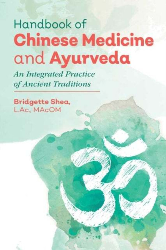 Handbook of Chinese Medicine and Ayurveda av Bridgette L.Ac. MAcOM Shea