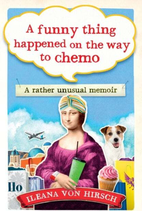 A Funny Thing Happened on the Way to Chemo av Ileana Von Hirsch