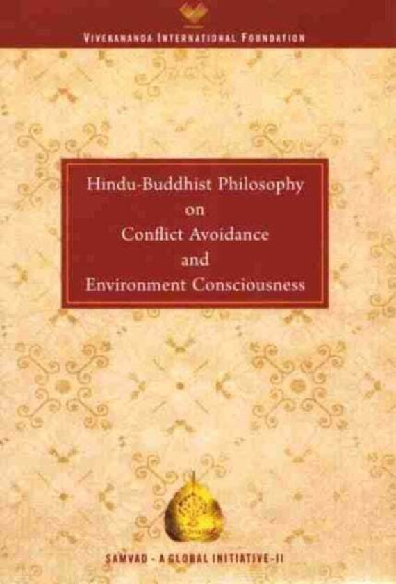 Hindu Buddhist Philosophy on Conflict Avoidance and Environment Consciousness av Vivekananda International Foundation