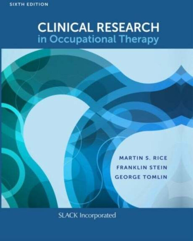 Clinical Research in Occupational Therapy av Martin S. Rice, Franklin Stein, George Tomlin