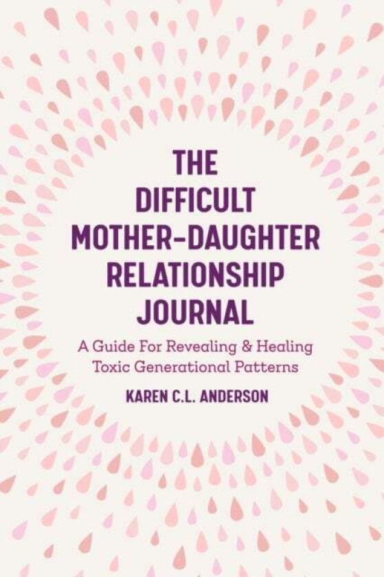 The Difficult Mother-Daughter Relationship Journal av Karen C.L. Anderson