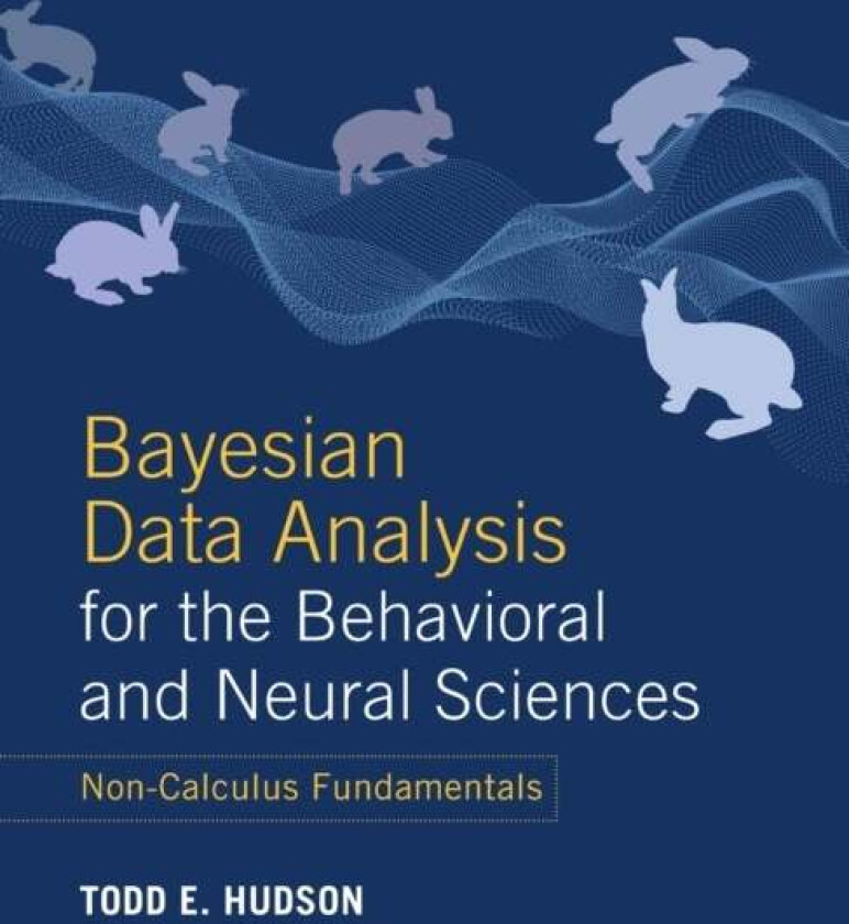 Bayesian Data Analysis for the Behavioral and Neural Sciences av Todd E. (New York University) Hudson