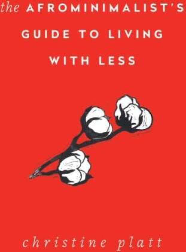 The Afrominimalist's Guide to Living with Less av Christine Platt