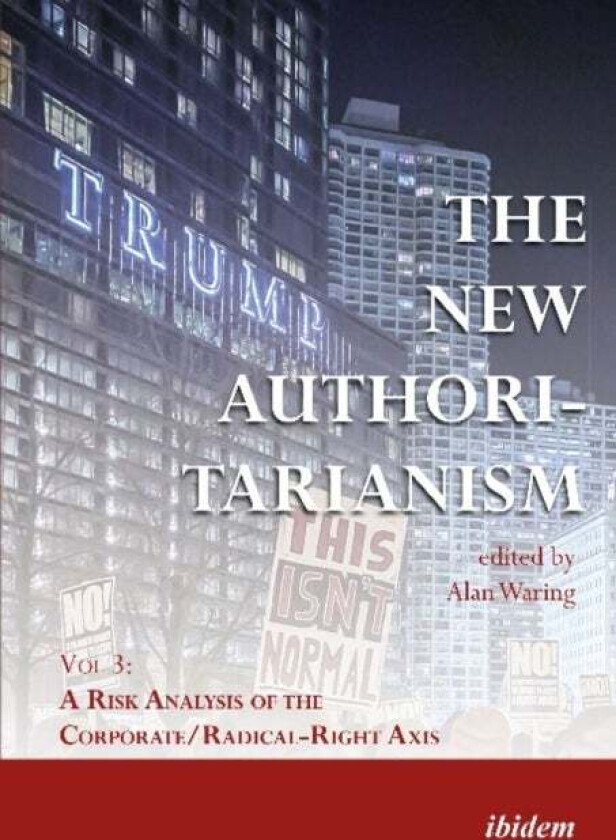 The New Authoritarianism - Vol 3: A Risk Analysis of the Corporate/Radical-Right Axis av Alan Waring, Georgios Boustras