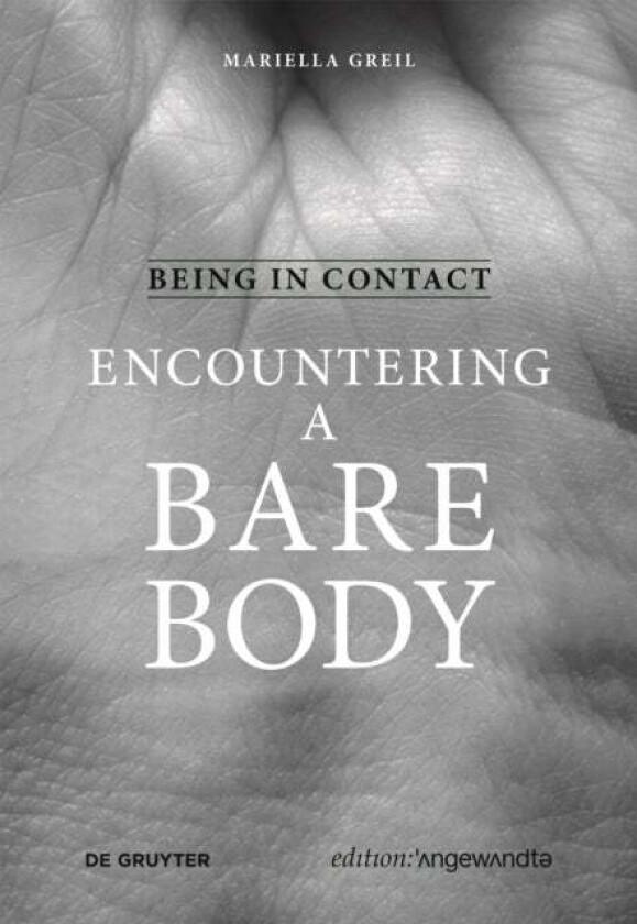 Being in Contact: Encountering a Bare Body av Mariella Greil