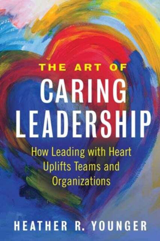 The Art of Caring Leadership av Heather Younger