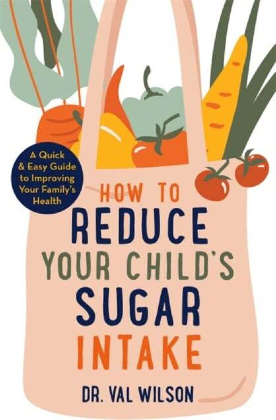 How to Reduce Your Child's Sugar Intake av Dr Val PhD Wilson