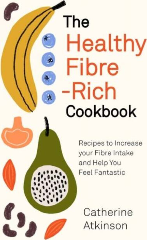 The Healthy Fibre-rich Cookbook av Catherine Atkinson