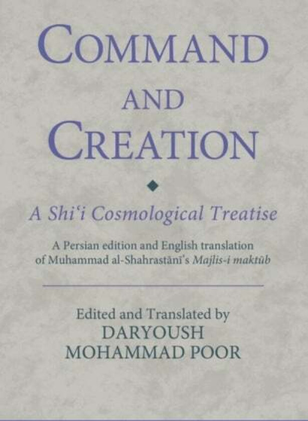 Command and Creation: A Shi'i Cosmological Treatise av Dr. Daryoush Mohammad (Senior Research Assoc Poor