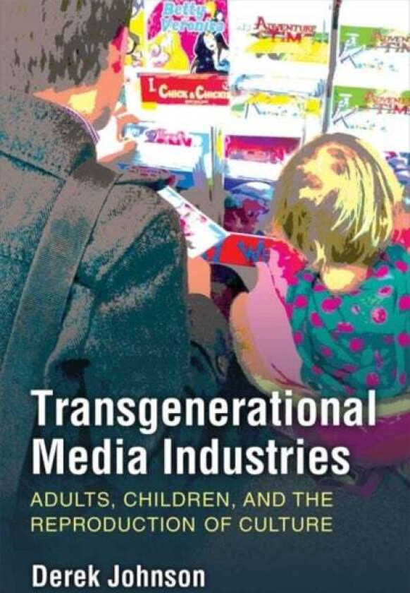 Transgenerational Media Industries av Derek Johnson