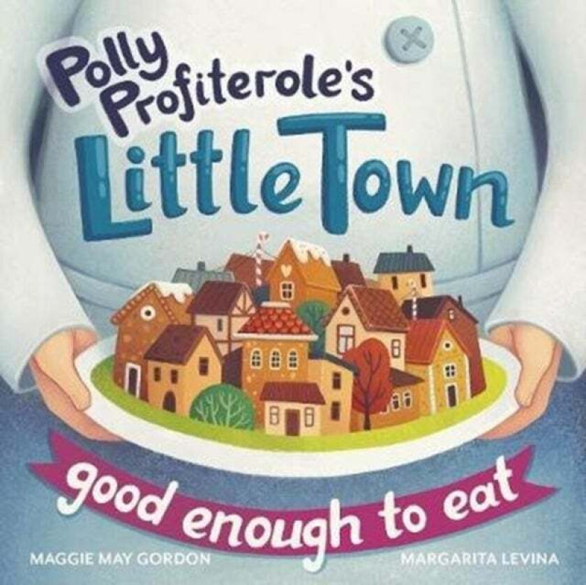 Polly Profiterole's Little Town: Good Enough to Eat av Maggie May Gordon