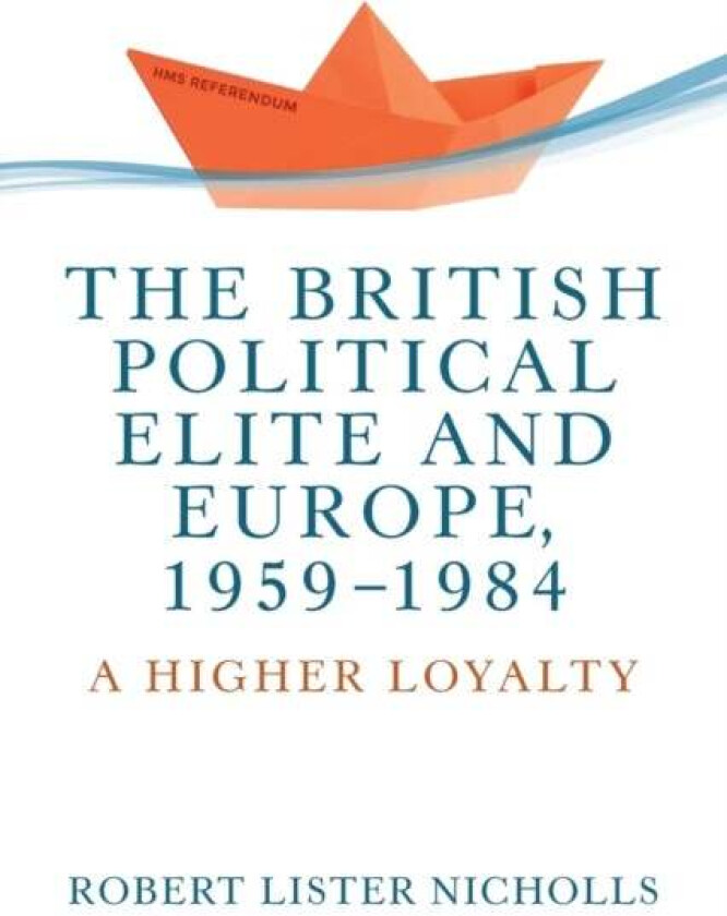 The British Political Elite and Europe, 1959-1984 av Robert Lister Nicholls