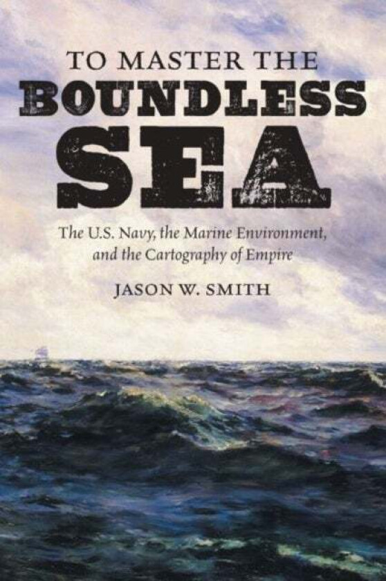 To Master the Boundless Sea av Jason W. Smith